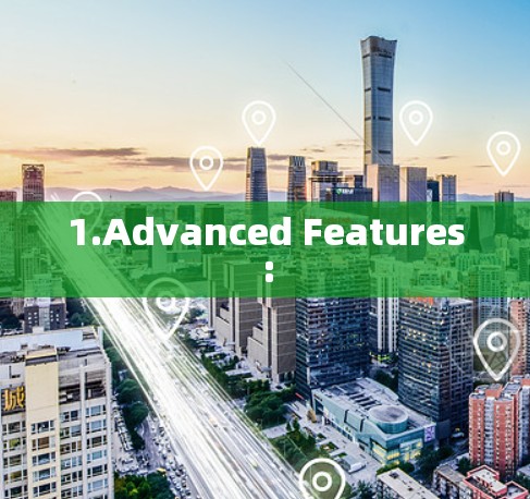 1.Advanced Features: